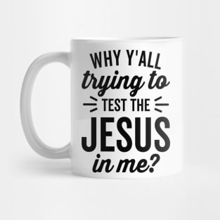 Why Y'all Trying to Test the Jesus In Me Mug